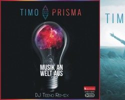 Musik an Welt aus – TIMO PRISMA feat. DJ Teeno
