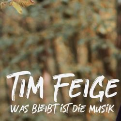 VÖ – Was bleibt ist die Musik | Tim Feige